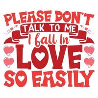 Please don't talk to me i fall in love so easily t-shirt vector