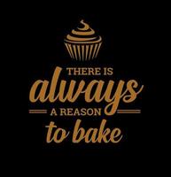'there is always a reason to bake' lettering with cake illustration. vector