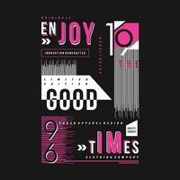 enjoy the good times abstract graphic, typography vector, t shirt design illustration, good for ready print, and other use vector