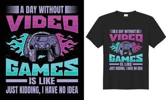 Gaming t shirt design. A day without video games is like just kidding, I have no idea gaming t-shirt design. vector