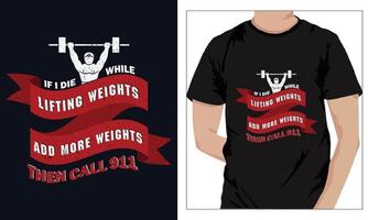 Gym Fitness t-shirts Design IF I DIE WHILE LIFTING WEIGHTS ADD MORE WEIGHTS THEN CALL 911