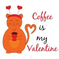 Coffee is my Valentine - funny saying with cute cat with coffee cup. Good for greeting card, T shirt print, poster label. Vector illustration