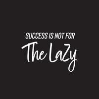 Motivational quotes on black background - The success is not for the lazy vector