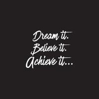 Motivational typography quote -Dream it, believe it, achieve it vector