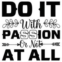 Do It with Passion or Not at All vector