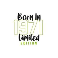 Born in 1971 Limited Edition. Birthday celebration for those born in the year 1971 vector