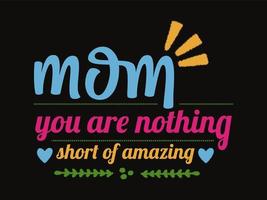 Mom You are nothing short of amazing quotes typographic design. vector