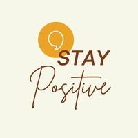 Inspirational typography quote - stay positive vector design