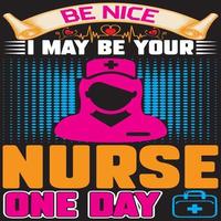 Be nice I may be your nurse one day vector