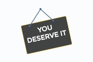 you deserve it button vectors.sign label speech bubble you deserve it vector