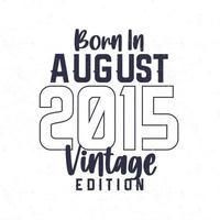 Born in August 2015. Vintage birthday T-shirt for those born in the year 2015 vector