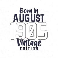 nacido en agosto 1905. Clásico cumpleaños camiseta para esos nacido en el año 1905 vector