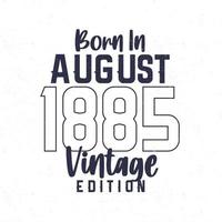 Born in August 1885. Vintage birthday T-shirt for those born in the year 1885 vector