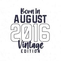 Born in August 2016. Vintage birthday T-shirt for those born in the year 2016 vector