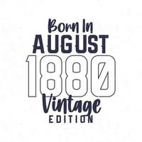 Born in August 1880. Vintage birthday T-shirt for those born in the year 1880 vector