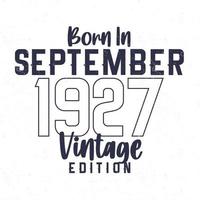 Born in September 1927. Vintage birthday T-shirt for those born in the year 1927 vector