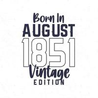 Born in August 1851. Vintage birthday T-shirt for those born in the year 1851 vector