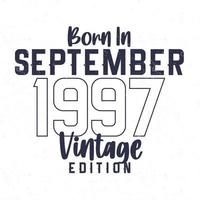 Born in September 1997. Vintage birthday T-shirt for those born in the year 1997 vector