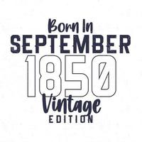 Born in September 1850. Vintage birthday T-shirt for those born in the year 1850 vector