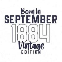 Born in September 1884. Vintage birthday T-shirt for those born in the year 1884 vector