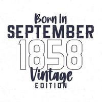 Born in September 1858. Vintage birthday T-shirt for those born in the year 1858 vector