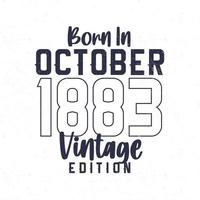 Born in October 1883. Vintage birthday T-shirt for those born in the year 1883 vector