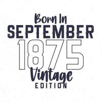 Born in September 1875. Vintage birthday T-shirt for those born in the year 1875 vector