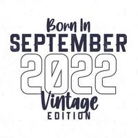 Born in September 2022. Vintage birthday T-shirt for those born in the year 2022 vector