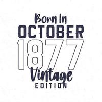 Born in October 1877. Vintage birthday T-shirt for those born in the year 1877 vector