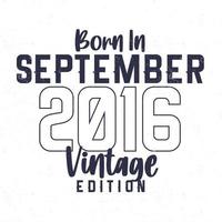 Born in September 2016. Vintage birthday T-shirt for those born in the year 2016 vector
