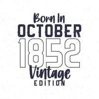 Born in October 1852. Vintage birthday T-shirt for those born in the year 1852 vector