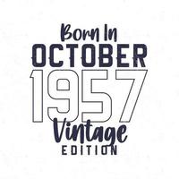 Born in October 1957. Vintage birthday T-shirt for those born in the year 1957 vector