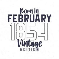 Born in February 1854. Vintage birthday T-shirt for those born in the year 1854 vector