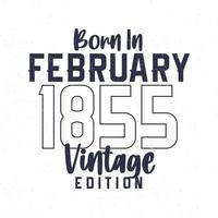 Born in February 1855. Vintage birthday T-shirt for those born in the year 1855 vector