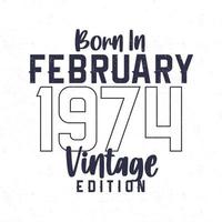 Born in February 1974. Vintage birthday T-shirt for those born in the year 1974 vector