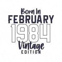 Born in February 1984. Vintage birthday T-shirt for those born in the year 1984 vector