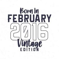 Born in February 2016. Vintage birthday T-shirt for those born in the year 2016 vector