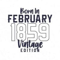 Born in February 1859. Vintage birthday T-shirt for those born in the year 1859 vector
