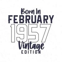 Born in February 1957. Vintage birthday T-shirt for those born in the year 1957 vector