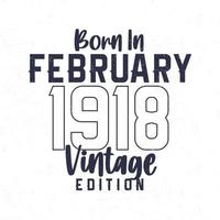 Born in February 1918. Vintage birthday T-shirt for those born in the year 1918 vector