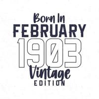 Born in February 1903. Vintage birthday T-shirt for those born in the year 1903 vector