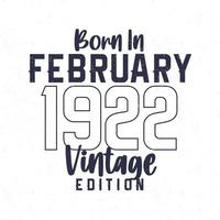 Born in February 1922. Vintage birthday T-shirt for those born in the year 1922 vector