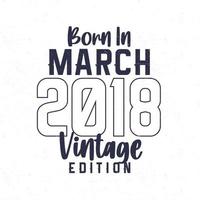 Born in March 2018. Vintage birthday T-shirt for those born in the year 2018 vector