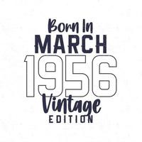 Born in March 1956. Vintage birthday T-shirt for those born in the year 1956 vector