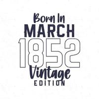 Born in March 1852. Vintage birthday T-shirt for those born in the year 1852 vector