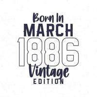 Born in March 1886. Vintage birthday T-shirt for those born in the year 1886 vector