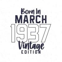 Born in March 1937. Vintage birthday T-shirt for those born in the year 1937 vector