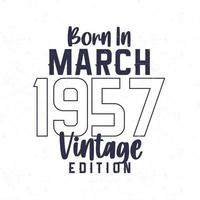 Born in March 1957. Vintage birthday T-shirt for those born in the year 1957 vector