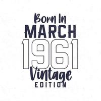 Born in March 1961. Vintage birthday T-shirt for those born in the year 1961 vector