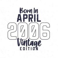 Born in April 2006. Vintage birthday T-shirt for those born in the year 2006 vector
